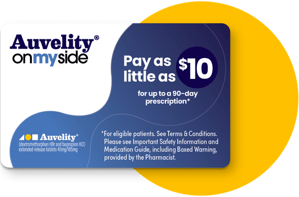 Auvelity On My Side. Pay as little as $10 for up to a 90-day prescription*. *For eligible patients. See Terms & Conditions. Please see Important Safety Information and Medication Guide, including Boxed Warning, provided by the pharmacist.